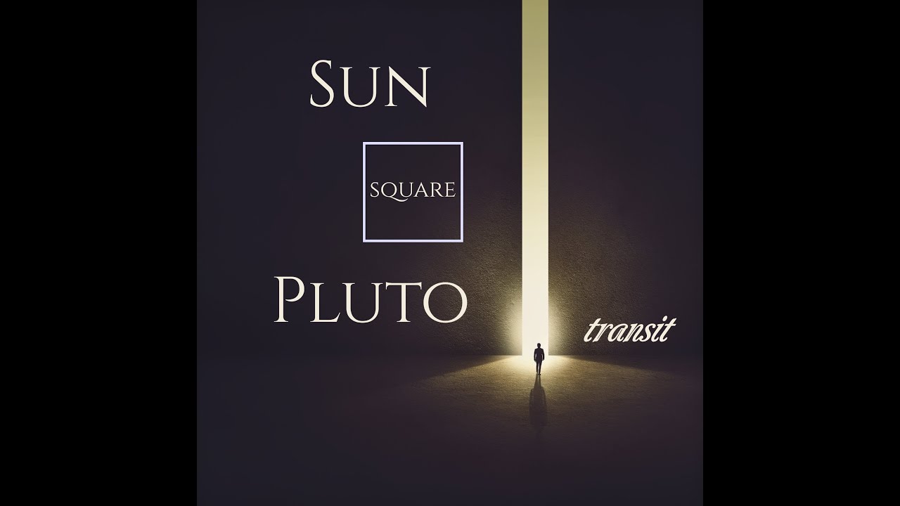 sun square pluto transit,Sun Square Pluto Transit