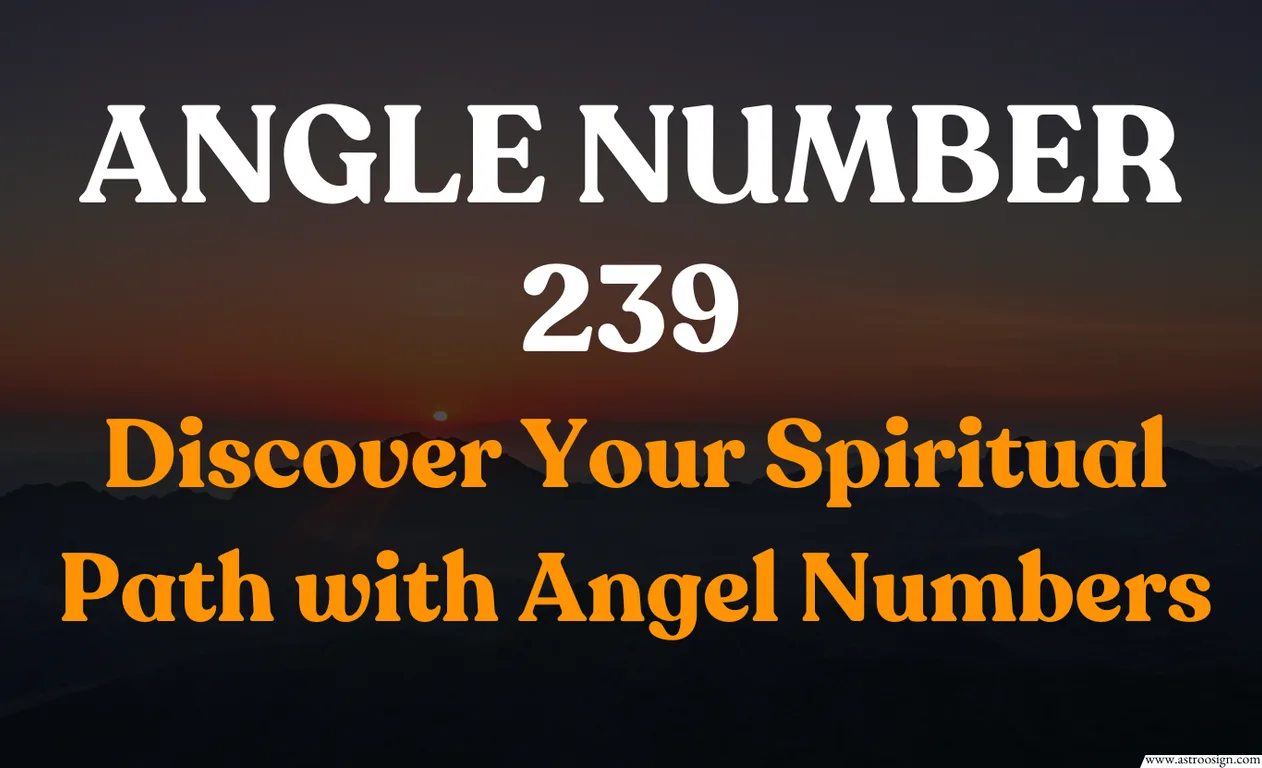 The Meaning of Angel Number 239: Unlocking Spiritual Insights