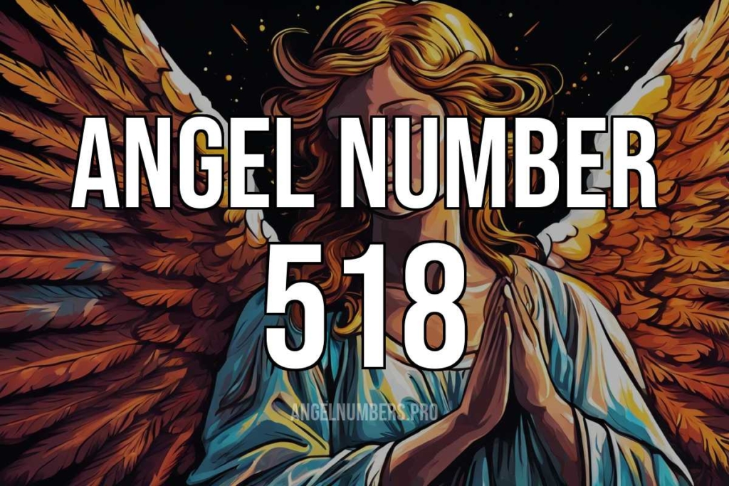 Angel Number 518: A Sign of Abundance, Change, and Prosperity