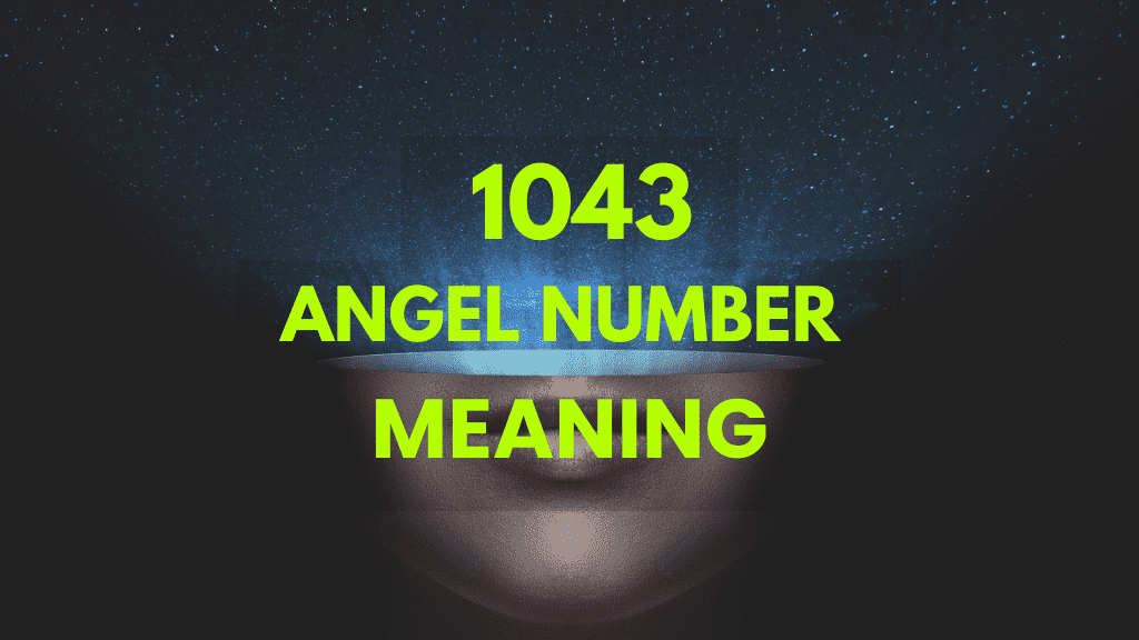 Angel Number 1043: A Sign of Change, Growth, and Divine Guidance