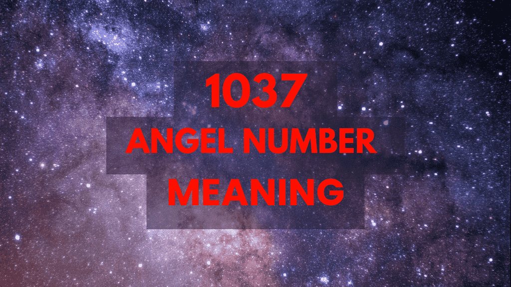 Discover the Powerful Message Behind Angel Number 1037 for Love and Success